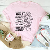 I’m Not the Female Who’ll Give You Butterflies, I’m the Female T-Shirt