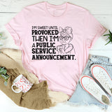 I’m Sweet Until Provoked, Then I’m a Public Service Announcement T-Shirt