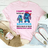 I Can’t Argue With My Brother He’s Old & Old People Don’t Listen T-Shirt