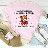 I Don’t Need Approval I Already RSVP’d to My Own Success T-Shirt