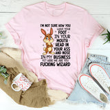 I’m Not Sure How You Have Your Foot in Your Mouth, Head in Your Ass, T-Shirt