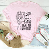 I Just Found Out I’m Not Fat, I’m Allergic to Food. Every Time I Eat My Body Swells. Anyone Else T-Shirt