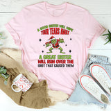 A Good Sister Will Wipe Your Tears A Great Sister Will Run Over the Idiot Who Caused Them T-Shirt