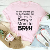 No One Prepares You for The Transition from Mama to Bruh T-Shirt