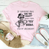 If Someone Asks ‘Are You Crazy?’ Simply Reply ‘Yes. Boom. End of Discussion T-Shirt