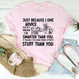 Just Because I Give Advice Doesn’t Mean I’m Smarter Than You. It Means I’ve Done More Stupid Stuff Than You T-Shirt