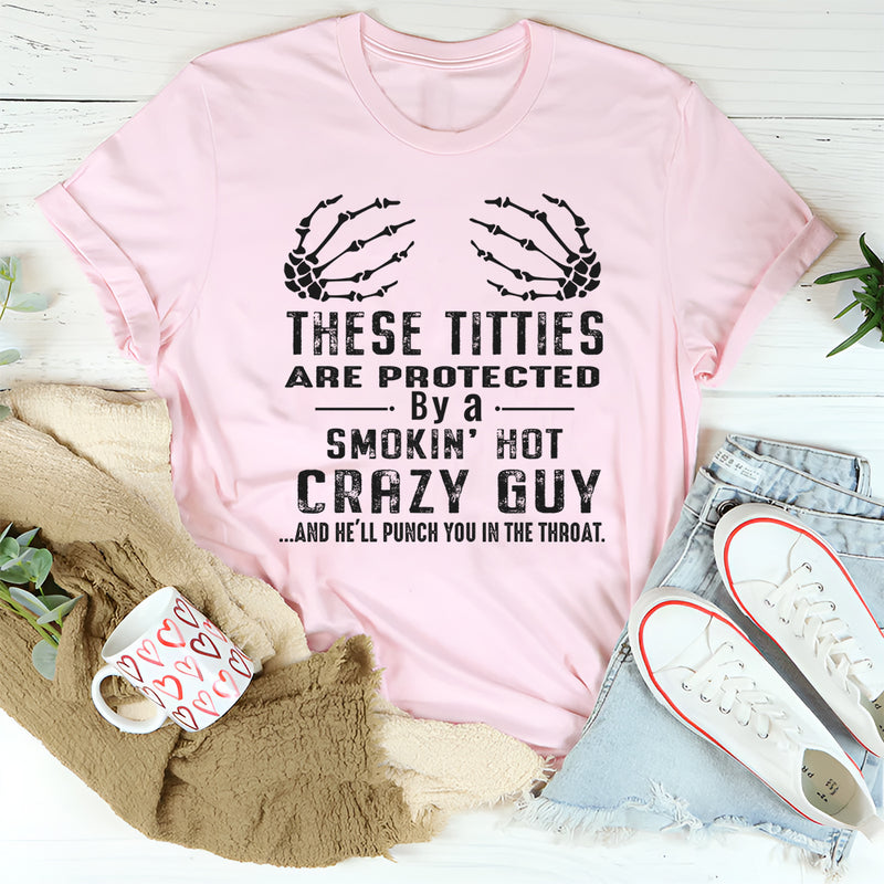 Protected by a smokin' hot crazy guy T-Shirt