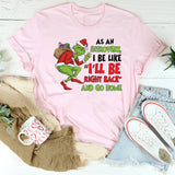 As an Introvert, I Be Like ‘I’ll Be Right Back and Go Home T-Shirt