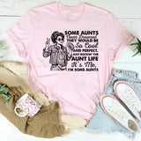 Some Aunts Never Dreamed They Would Be So Cool and Perfect. Just Rockin’ the Aunt Life It’s Me, I’m Some Aunts T-Shirt