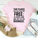 Two Places You Can Stay for Free: In Your Lane and Out of My Business T-Shirt