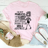 I’m Not Fearless, I’m Scared and Stunning But Still Doing It in Heels Anyway T-Shirt