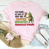 Just Doing My Part to Keep the Coffee Industry Financially Strong T-Shirt