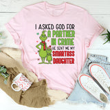 I Asked God for a Partner in Crime, He Sent Me My Smartass Daughter T-Shirt