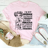 I’m Not Average, I’m Proof That Resilience Looks Fabulous in Lipstick and High Standards T-Shirt