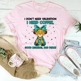 I Don’t Need Validation I Need Coffee, Good Lighting, and Peace T-Shirt