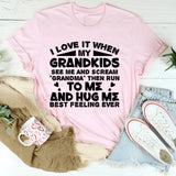 I Love It When My Grandkids See Me and Scream ‘Grandma’ Then Run and Hug Me Best Feeling Ever T-Shirt