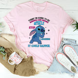 Today I’m Going to Be Sensible and Behave Myself. Stop Laughing! It Could Happen T-Shirt