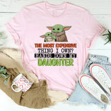 The Most Expensive Thing I Own? Hands Down My Daughter T-Shirt