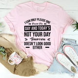 I Can Only Please One Person Per Day, And Today’s Not Your Day Tomorrow Doesn’t Look Good Either T-Shirt