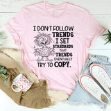 I Don’t Follow Trends, I Set Standards That Trends Eventually Try to Copy T-Shirt