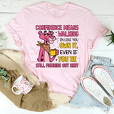 Confidence Means Walking In Like You Own It, Even If You’re Still Figuring Out Rent t-shirt