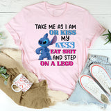 Take Me As I Am Or Kiss Ass, Eat Shit, and Step on a LEGO T-Shirt