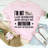 I’m Not Lazy, Someone Just Stole My Motivation I’m the Victim Here T-Shirt