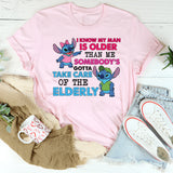 I Know My Man Is Older Than Me Somebody’s Gotta Take Care of the Elderly T-Shirt
