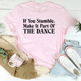 If You Stumble, Make It Part of the Dance T-Shirt