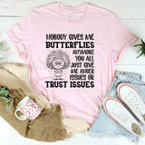 Nobody Gives Me Butterflies Anymore You All Just Give Me Anger Issues or Trust Issues T-Shirt