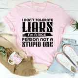 I Don’t Tolerate Liars, I’m a Nice Person Not a Stupid One T-Shirt