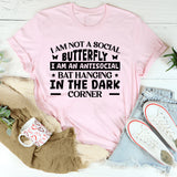 I Am Not A Social Butterfly, I Am An Antisocial Bat Hanging In The Dark Corner T-Shirt