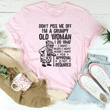 Don’t Piss Me Off I’m a Grumpy Old Woman. I Do What I Want, When I Want, Where I Want. Your Approval Is Not Required T-Shirt