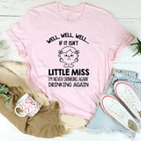 Well, Well, Well If It Isn’t Little Miss ‘I’m Never Drinking Again’ Drinking Again T-Shirt