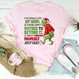 I’ve Finally Lost My Mind. If Found, Don’t Bother to Return It It Wasn’t Working Properly Anyway T-Shirt