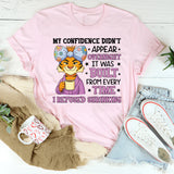 My Confidence Didn’t Appear Overnight It Was Built from Every Time I Refused Shrinking T-Shirt