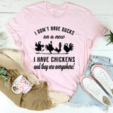 I Don’t Have Ducks In A Row Now I Have Chickens And They Are Everywhere T-Shirt
