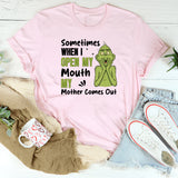 Sometimes When I Open My Mouth, My Mother Comes Out T-Shirt
