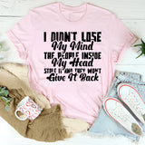 I Didn’t Lose My Mind the People Inside My Head Stole It and They Won’t Give It Back T-Shirt