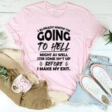I Already Know I’m Going to Hell, Might as Well Stir Some Sh*t Up Before I Make My Exit T-Shirt
