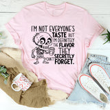 I’m Not Everyone’s Taste, But I’m Definitely the Flavor They Secretly Can’t Forget T-Shirt