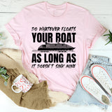 Do Whatever Floats Your Boat As Long As It Doesn’t Sink Mine T-Shirt