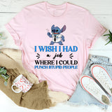 Stitch Customer Service I Wish I Had a Job Where I Could Punch Stupid People T-Shirt