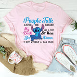 People Talk Behind My Back and I Just Sit Here Damn, I Got Myself a Fan Club T-Shirt