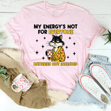 My Energy’s Not for Everyone Batteries Not Included T-Shirt