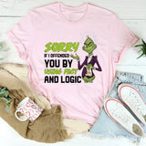 Sorry If I Offended You by Using Fact and Logic T-Shirt