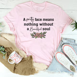 A Pretty Face Means Nothing Without A Beautiful Soul T-Shirt