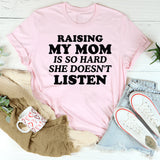 Raising My Mom Is So Hard She Doesn’t Listen T-Shirt