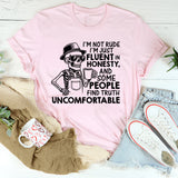 I’m Not Rude, I’m Just Fluent in Honesty, and Some People Find Truth Uncomfortable T-Shirt