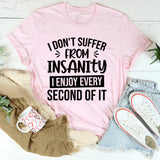 I Don’t Suffer From Insanity, I Enjoy Every Second Of It T-Shirt
